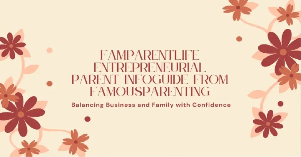 famparentlife entrepreneurial parent infoguide from famousparenting