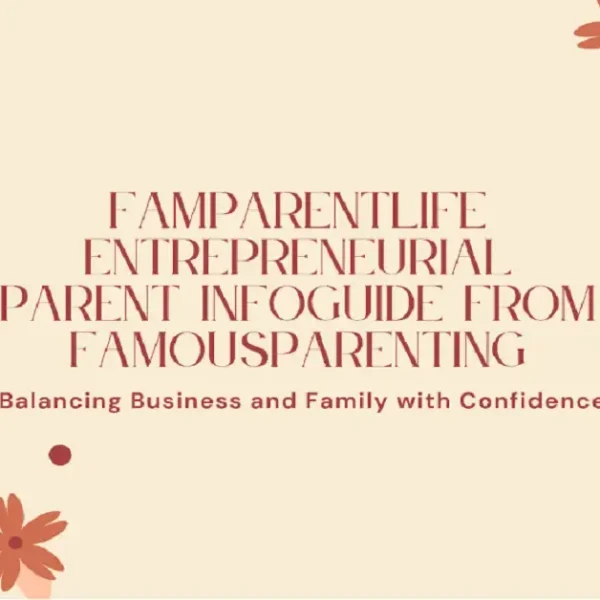 famparentlife entrepreneurial parent infoguide from famousparenting